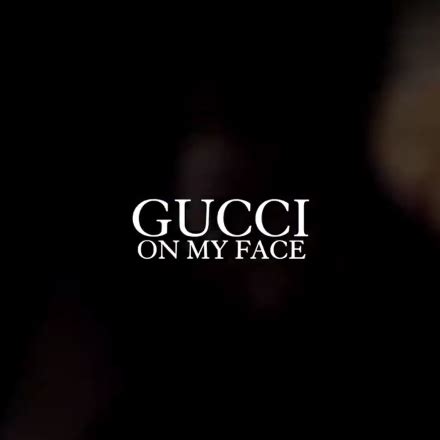 i got gucci on my face|More.